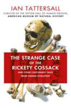 Hardcover The Strange Case of the Rickety Cossack: And Other Cautionary Tales from Human Evolution Book