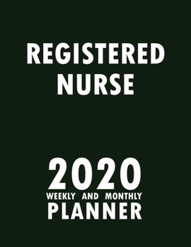 Registered Nurse 2020 Weekly and Monthly Planner: 2020 Planner Monthly Weekly inspirational quotes To do list to Jot Down Work Personal Office Stuffs Keep Tracking Things Motivations Notebook
