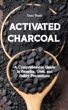Paperback Activated Charcoal: A Comprehensive Guide to Benefits, Uses, and Safety Precautions Book