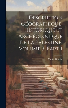 Hardcover Description Géographique, Historique Et Archéologique De La Palestine, Volume 3, part 1 [French] Book