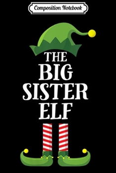 Composition Notebook: Womens Big Sister Elf Matching Family Group Christmas Party Pajama  Journal/Notebook Blank Lined Ruled 6x9 100 Pages
