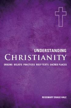 Paperback Understanding Christianity: Origins*Beliefs*Practices*Holy Texts*Sacred Places Book