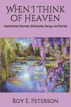 Paperback When I Think of Heaven: Inspirational Sonnets, Soliloquies, Songs, and Stories Book