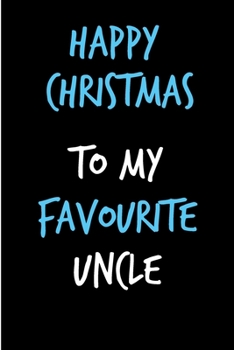 Paperback Happy Christmas To My Favourite Uncle: From Nephew Niece Notebook - Heartfelt Journal Blank Book for Him - Anniversary Birthday Valentine's Friendship Book