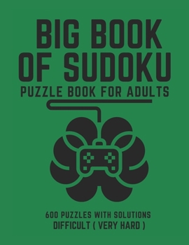 Paperback Big Book of Sudoku: Sudoku Puzzle Book For Adults with Solutions, Difficult ( Very Hard ) Sudoku, Sudoku 600 Puzzles Book