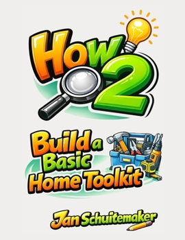 Paperback How 2 Build a Basic Home Toolkit: A practical guide for everyday fixes Book