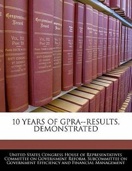 Paperback 10 Years of Gpra--Results, Demonstrated Book