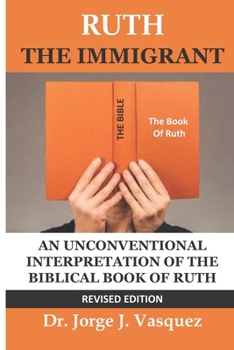 Paperback Ruth The Immigrant: An Unconventional Interpretation of the Biblical Book of Ruth Book