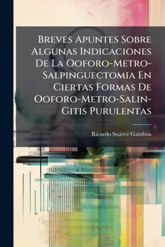 Paperback Breves Apuntes Sobre Algunas Indicaciones De La Ooforo-Metro-Salpinguectomia En Ciertas Formas De Ooforo-Metro-Salin-Gitis Purulentas [Spanish] Book