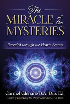 Paperback The Miracle of the Mysteries: Revealed through the Hearts Secrets Book