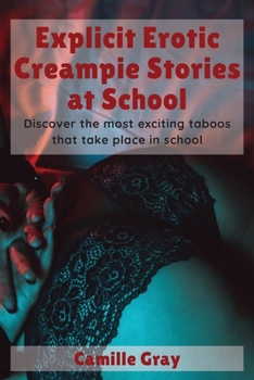 Paperback Explicit Erotic Creampie Stories at School: Discover the most exciting taboos that take place in school Book