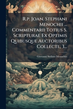 Paperback R.p. Joan. Stephani Menochii ... Commentarii Totius S. Scripturae Ex Optimis Quibusque Auctoribus Collecti., 3... [Latin] Book
