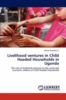 Paperback Livelihood Ventures in Child Headed Households in Uganda Book