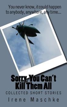 Paperback Sorry, You Can't Kill Them All: Collected Short Stories Book