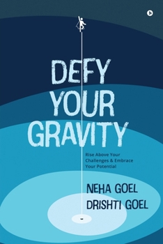 Paperback Defy Your Gravity: Rise above Your Challenges and Embrace Your Potential Book