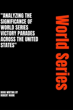 "Analyzing the Significance of World Series Victory Parades across the United States": A Ceaseless Battle B0CN759NZN Book Cover
