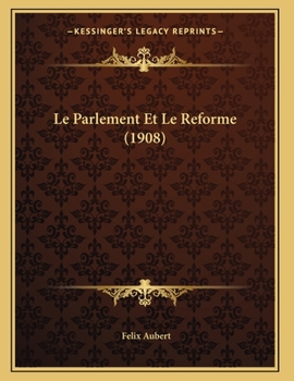 Paperback Le Parlement Et Le Reforme (1908) [French] Book