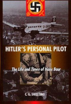 Hardcover Hitler's Personal Pilot : The Life and Times of Hans Baur Book