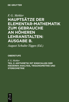 Hardcover Hauptsätze der Elementar-Mathematik zum Gebrauche an höheren Lehranstalten: Ausgabe B., Teil 2, Arithmetik mit Einschluß der niederen Analysis, Trigon [German] Book