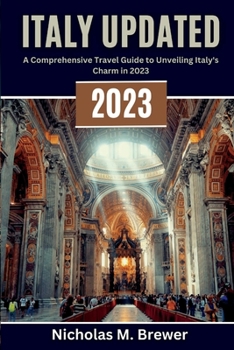 Paperback Italy Updated 2023: A Comprehensive Travel Guide to Unveiling Italy's Charm in 2023 Book