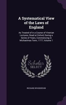 Hardcover A Systematical View of the Laws of England: As Treated of in a Course of Vinerian Lectures, Read at Oxford, During a Series of Years, Commencing in Mi Book