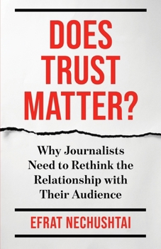 Hardcover Does Trust Matter?: Why Journalists Need to Rethink the Relationship with Their Audience Book