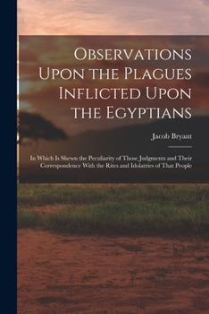 Paperback Observations Upon the Plagues Inflicted Upon the Egyptians: In Which Is Shewn the Peculiarity of Those Judgments and Their Correspondence With the Rit Book