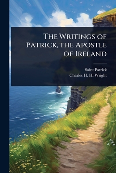 Paperback The Writings of Patrick, the Apostle of Ireland Book
