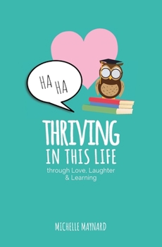 Paperback Thriving In This Life: Through Love, Laughter, & Learning Book