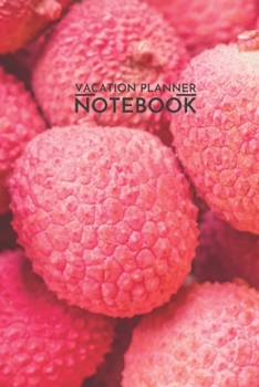Vacation Planner Notebook: Pink Fruit Lychee Vacation Planner Notebook 6x9 Inches 100 Pages Travel Journal Trip Planner and Vacation Diary Checklists, Calendar, Flight, Hotels & more