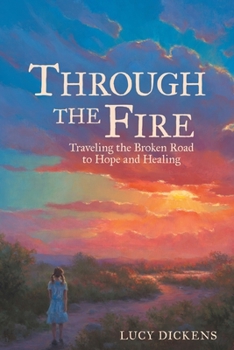 Paperback Through the Fire: Traveling the Broken Road to Hope and Healing Book