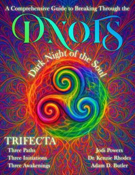 A Comprehensive Guide to Breaking Through The Dark Night of the Soul: DNOTS Trifecta