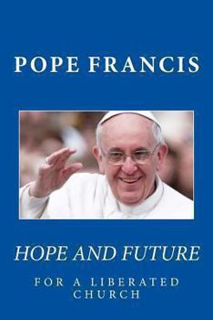 Paperback Pope Francis: Hope and Future for a Liberated Church Book
