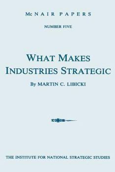 Paperback What Makes Industries Strategic: A Perspective on Technology, Economic Development, and Defense Book