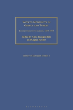 Paperback Ways to Modernity in Greece and Turkey: Encounters with Europe, 1850-1950 Book