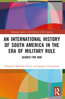 Paperback An International History of South America in the Era of Military Rule: Geared for War Book