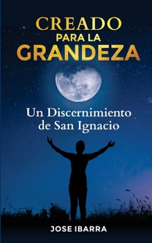 Paperback Creado Para La Grandeza: Un Discernimiento de San Ignacio Book