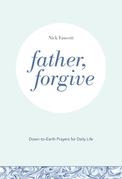 Paperback Father, Forgive: Down-To-Earth Prayers for Daily Life Book