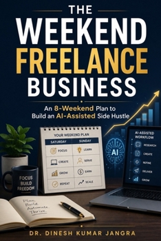 The Weekend Freelance Business: An 8-Weekend Plan to Build an AI-Assisted Side Hustle (The Weekend Mastery Series)