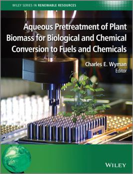 Hardcover Aqueous Pretreatment of Plant Biomass for Biological and Chemical Conversion to Fuels and Chemicals Book