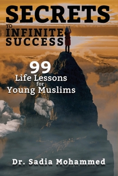 Paperback Secrets To Infinite Success: 99 Life Lessons for Young Muslims Book