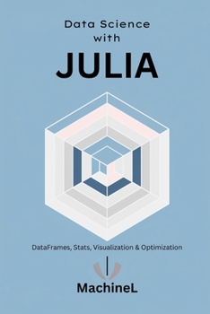 Paperback Julia for Data Science: DataFrames, Statistics, Visualization, and Performance Optimization Book