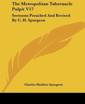 The Metropolitan Tabernacle Pulpit V17: Sermons Preached and Revised by C. H. Spurgeon