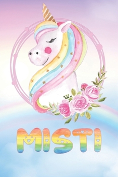 Misti: Misti's Unicorn Personal Custom Named Diary Planner Calendar Notebook Journal 6x9 Personalized Customized Gift For Someone Who's Surname is Misti Or First Name Is Misti