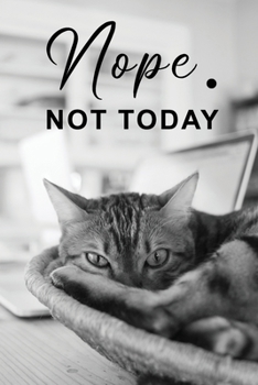 Nope Not Today: Cute Lazy Sleepy Cat journal | Pretty Lined Notebook & Diary | Beautiful Cover with Matte finish: 6”x9” Journal of 120 Pages for writing and taking notes