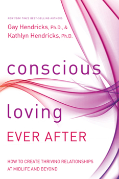 Paperback Conscious Loving Ever After: How to Create Thriving Relationships at Midlife and Beyond Book