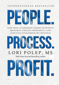 Hardcover People. Process. Profit.: How True Leadership Avoids Expensive Mistakes, Creates Prosperity, and Sustains Extraordinary Business Book