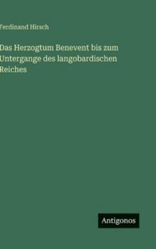 Hardcover Das Herzogtum Benevent bis zum Untergange des langobardischen Reiches [German] Book