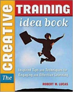 Paperback The Creative Training Book: Inspired Tips and Techniques for Engaging and Effective Learning Book