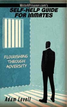 Paperback WriteAPrisoner.com's SELF-HELP GUIDE FOR INMATES: Flourishing Through Adversity Book